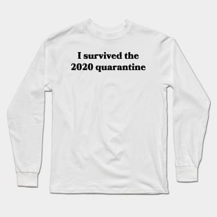 I Survived the 2020 Quarantine Long Sleeve T-Shirt